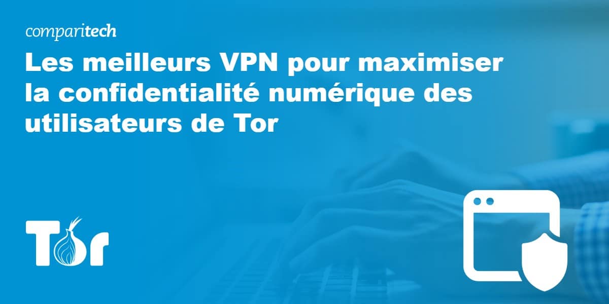 Les meilleurs VPN pour Tor